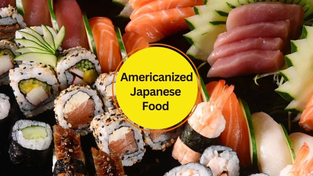 Americanized Japanese Food